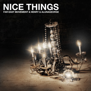 Download Lagu Far East Movement, Henry, AlunaGeorge - Nice Things MP3 Download Lagu Far East Movement, Henry, AlunaGeorge - Nice Things MP3