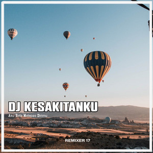 Download Lagu REMIXER 17 - DJ KESAKITANKU - Aku Rela Melepas Dirimu MP3