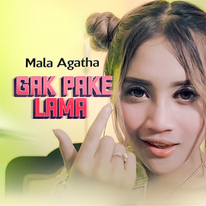 Download Lagu Mala Agatha - Gak Pake Lama MP3