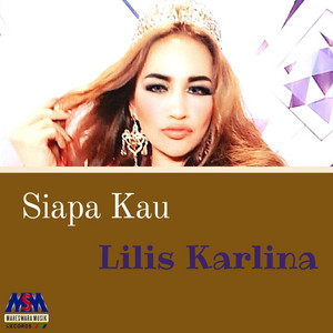 Download Lagu Lilis Karlina - Siapa Kau MP3 Download Lagu Lilis Karlina - Siapa Kau MP3