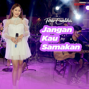 Download Lagu Fira Cantika - Jangan Kau Samakan MP3 Download Lagu Fira Cantika - Jangan Kau Samakan MP3
