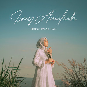 Download Lagu Ismy Amaliah - Simpan Dalam Hati MP3 Download Lagu Ismy Amaliah - Simpan Dalam Hati MP3