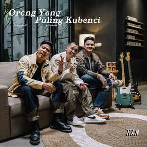 Download Lagu RAN - Orang Yang Paling Kubenci - Stripped Version MP3