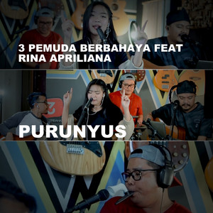 Download Lagu 3 Pemuda Berbahaya, Rina Apriliana - Purunyus (feat. Rina Apriliana) MP3 Download Lagu 3 Pemuda Berbahaya, Rina Apriliana - Purunyus (feat. Rina Apriliana) MP3