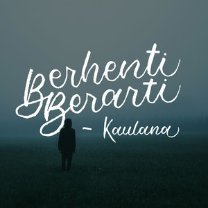 Download Lagu Kaulana - Berhenti Berarti MP3 Download Lagu Kaulana - Berhenti Berarti MP3