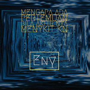 Download Lagu Eny - Mengapa Ada Pertemuan Bila Akhir Nya Menykit Kn - Original MP3