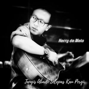 Download Lagu Herry de Melo - Tangis Abadi Selepas Kau Pergi MP3 Download Lagu Herry de Melo - Tangis Abadi Selepas Kau Pergi MP3