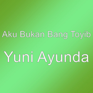 Download Lagu Aku Bukan Bang Toyib - Yuni Ayunda MP3