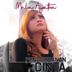 Download Lagu Mala Agatha - Pengorbanan Cinta MP3 Download Lagu Mala Agatha - Pengorbanan Cinta MP3