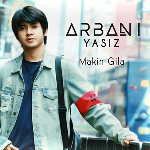 Download Lagu Arbani Yasiz - Makin Gila MP3 Download Lagu Arbani Yasiz - Makin Gila MP3