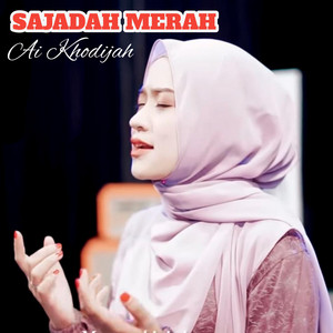 Download Lagu Ai Khodijah - SEJADAH MERAH MP3 Download Lagu Ai Khodijah - SEJADAH MERAH MP3