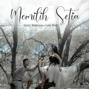 Download Lagu Gerry Mahesa, Lala Widy - Memilih Setia MP3