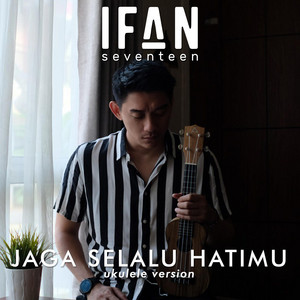 Download Lagu Ifan Seventeen - Jaga Selalu Hatimu - Ukulele Version MP3
