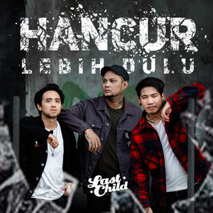 Download Lagu Last Child - Hancur Lebih Dulu MP3 Download Lagu Last Child - Hancur Lebih Dulu MP3
