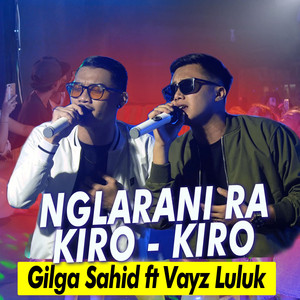 Download Lagu Gilga Sahid, Vayz Luluk - Nglarani Rakiro Kiro MP3 Download Lagu Gilga Sahid, Vayz Luluk - Nglarani Rakiro Kiro MP3