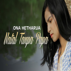 Download Lagu Ona Hetharua - Natal Tanpa Papa MP3