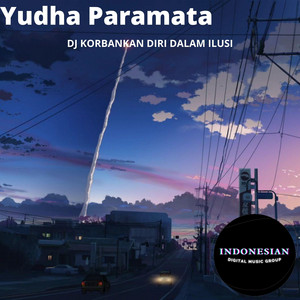 Download Lagu Yudha Paramata - DJ Korbankan Diri Dalam Ilusi MP3