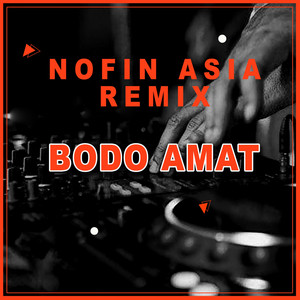 Download Lagu Nofin Asia - Bodo Amat - Remix MP3 Download Lagu Nofin Asia - Bodo Amat - Remix MP3