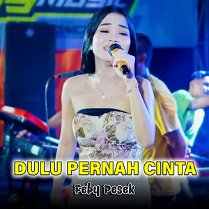 Download Lagu Feby Pesek - Dulu Pernah Cinta MP3 Download Lagu Feby Pesek - Dulu Pernah Cinta MP3