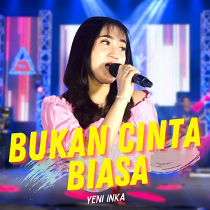 Download Lagu Yeni Inka - Bukan Cinta Biasa MP3 Download Lagu Yeni Inka - Bukan Cinta Biasa MP3
