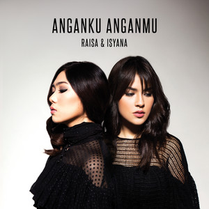 Download Lagu Raisa, Isyana Sarasvati - Anganku Anganmu MP3
