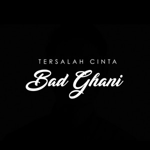 Download Lagu Bad Ghani - Tersalah Cinta MP3