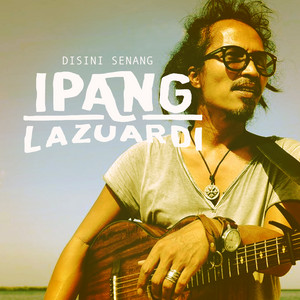 Download Lagu Ipang Lazuardi - DISINI SENANG MP3 Download Lagu Ipang Lazuardi - DISINI SENANG MP3