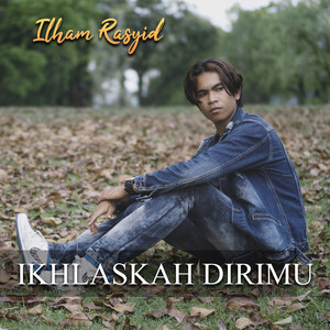 Download Lagu Ilham Rasyid - Ikhlaskah Dirimu MP3 Download Lagu Ilham Rasyid - Ikhlaskah Dirimu MP3