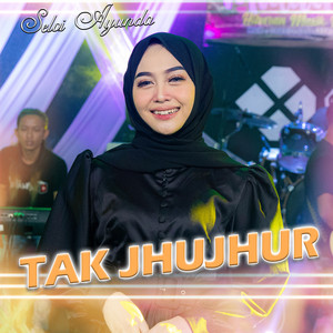 Download Lagu Selvi Ayunda - Tak Jhujhur MP3 Download Lagu Selvi Ayunda - Tak Jhujhur MP3