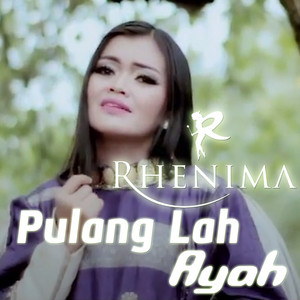 Download Lagu Rhenima - Pulang Lah Ayah MP3 Download Lagu Rhenima - Pulang Lah Ayah MP3
