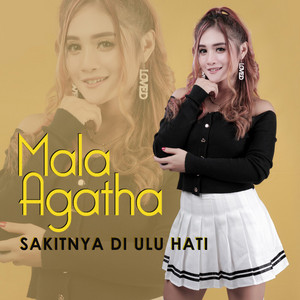 Download Lagu Mala Agatha - Sakitnya Di Ulu Hati MP3 Download Lagu Mala Agatha - Sakitnya Di Ulu Hati MP3