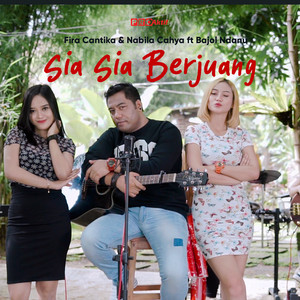 Download Lagu Fira Cantika & Nabila, Bajol Ndanu - Sia Sia Berjuang MP3 Download Lagu Fira Cantika & Nabila, Bajol Ndanu - Sia Sia Berjuang MP3