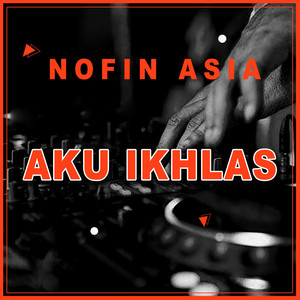 Download Lagu Nofin Asia - Aku Ikhlas - Remix MP3 Download Lagu Nofin Asia - Aku Ikhlas - Remix MP3