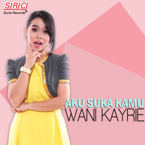 Download Lagu Wani Kayrie - Aku Suka Kamu MP3 Download Lagu Wani Kayrie - Aku Suka Kamu MP3