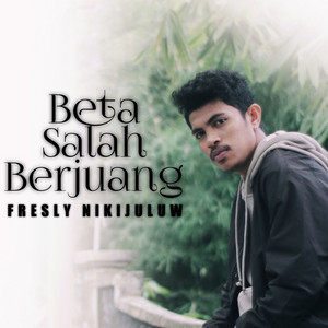 Download Lagu Fresly Nikijuluw - Beta Salah Berjuang MP3 Download Lagu Fresly Nikijuluw - Beta Salah Berjuang MP3