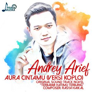 Download Lagu Andrey Arief - Aura Cintamu (Original Soundtrack Novel Terbawa Hatimu Terbang) - Versi Koplo MP3