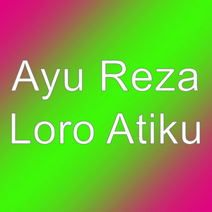 Download Lagu Ayu Reza - Loro Atiku MP3 Download Lagu Ayu Reza - Loro Atiku MP3