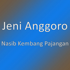 Download Lagu Jeni Anggoro - Nasib Kembang Pajangan MP3