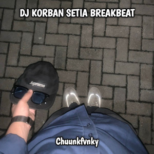 Download Lagu ChuunkFVNKY - DJ KORBAN SETIA BREAKBEAT MP3