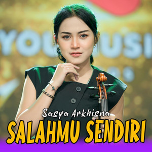 Download Lagu Sasya Arkhisna - SALAHMU SENDIRI MP3 Download Lagu Sasya Arkhisna - SALAHMU SENDIRI MP3