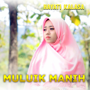 Download Lagu Hayati Kalasaa - MULUIK MANIH MP3 Download Lagu Hayati Kalasaa - MULUIK MANIH MP3