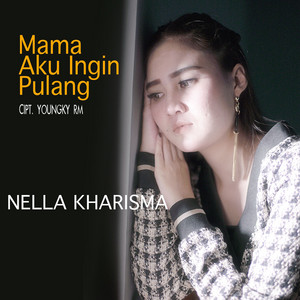 Download Lagu Nella Kharisma - Mama Aku Ingin Pulang MP3 Download Lagu Nella Kharisma - Mama Aku Ingin Pulang MP3