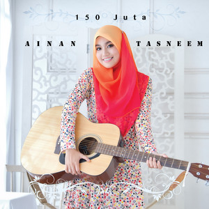 Download Lagu Ainan Tasneem - 150 Juta MP3 Download Lagu Ainan Tasneem - 150 Juta MP3