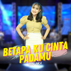 Download Lagu Yeni Inka - Betapa Kucinta Padamu MP3 Download Lagu Yeni Inka - Betapa Kucinta Padamu MP3