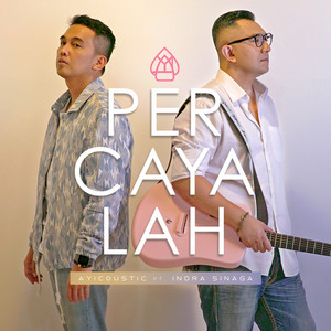 Download Lagu AyiCOUSTIC, Indra Sinaga - Percayalah MP3 Download Lagu AyiCOUSTIC, Indra Sinaga - Percayalah MP3