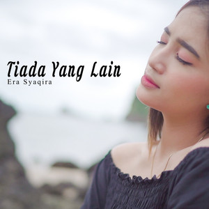 Download Lagu Era Syaqira - Tiada Yang Lain MP3 Download Lagu Era Syaqira - Tiada Yang Lain MP3