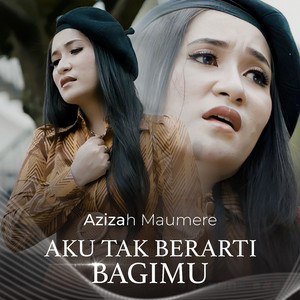 Download Lagu Azizah Maumere - Aku Tak Berarti Bagimu MP3 Download Lagu Azizah Maumere - Aku Tak Berarti Bagimu MP3