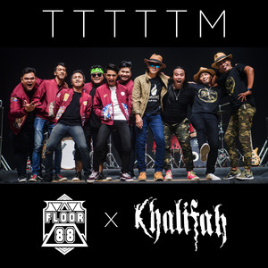 Download Lagu Khalifah, Floor 88 - TTTTTM MP3 Download Lagu Khalifah, Floor 88 - TTTTTM MP3