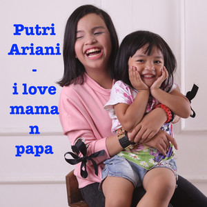 Download Lagu Putri Ariani - I Love Mama N Papa MP3 Download Lagu Putri Ariani - I Love Mama N Papa MP3