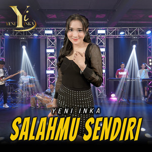 Download Lagu Yeni Inka - Salahmu Sendiri MP3 Download Lagu Yeni Inka - Salahmu Sendiri MP3